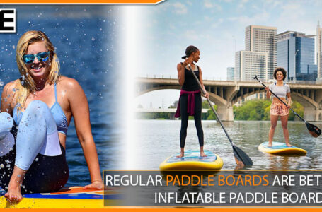 Regular Paddle Boards Are Better Than Inflatable Paddle Boards